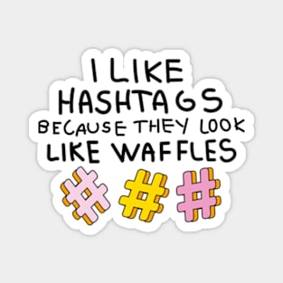 I like hashtags because they look like waffles Magnet