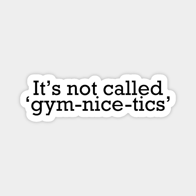 It's not called gym-nice-tics Magnet by Aurormoon