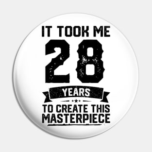 It Took Me 28 Years To Create This Masterpiece 28th Birthday Pin