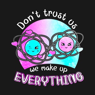 Cute Kawaii Atoms Make Up Everything Funny Science Geek T-Shirt