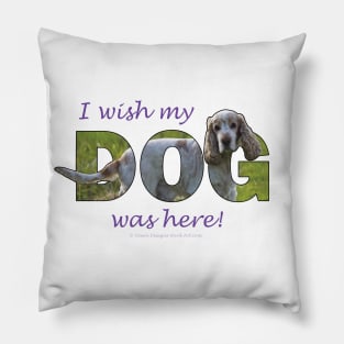 I wish my dog was here - Spaniel oil painting word art Pillow