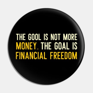 The Goal is Financial Freedom Pin