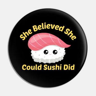 She Believed She Could Sushi Did - Sushi Pun Pin