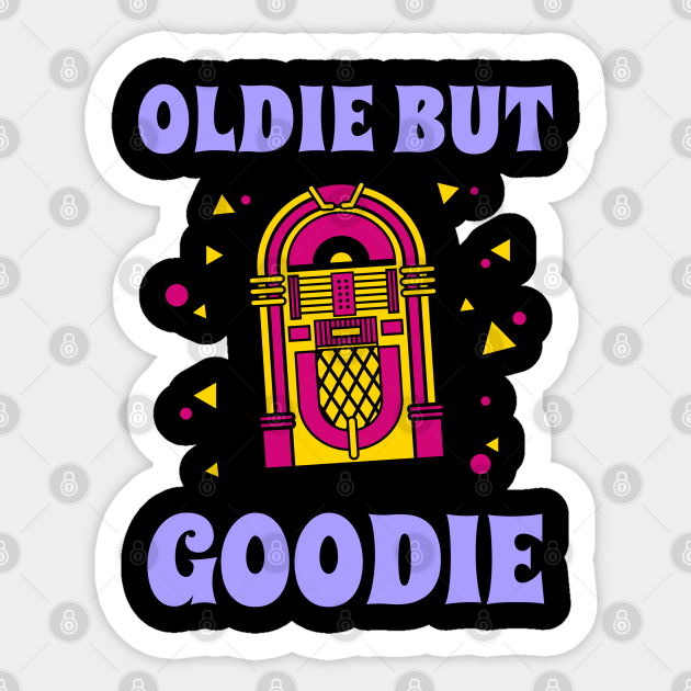 Oldie But Goodie - Oldie But Goodie - Sticker | TeePublic