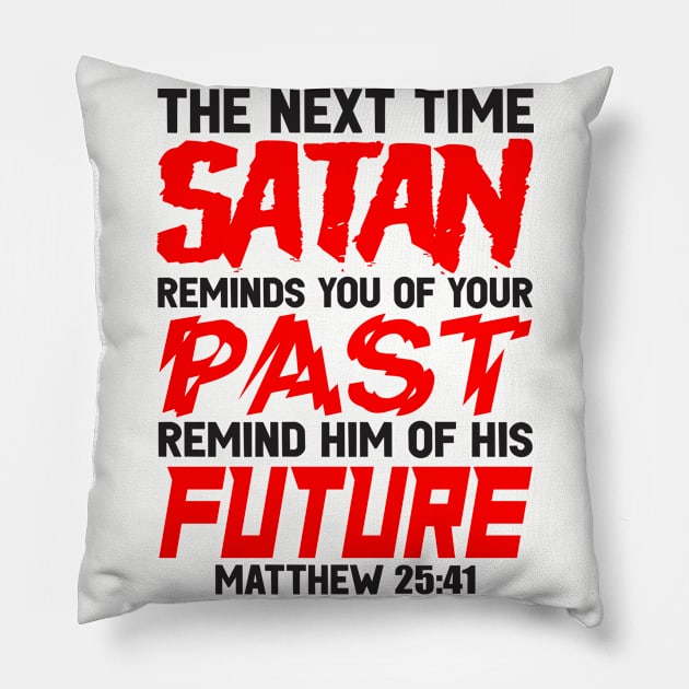 The Next Time Satan Reminds You Of Your Past Remind Him Of His Future Pillow by Plushism