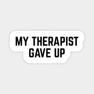My Therapist Gave Up Funny Mental Health Quote Magnet