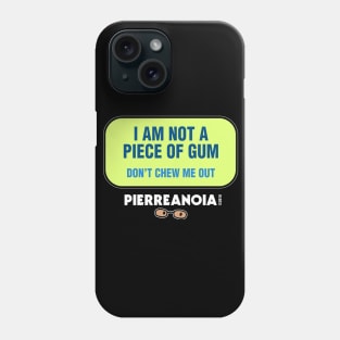 Pierreanoia - "Don't Chew Me Out" Phone Case