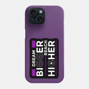 Dream Bigger Reach Higher Phone Case