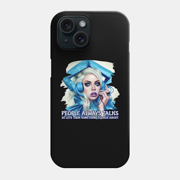 People always talks so lets them something to talk about Phone Case by Pixy Official