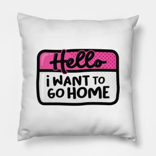 I Want To Go Home (Pink) Pillow