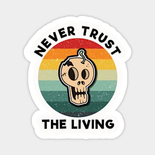 vintage Never trust the living Magnet