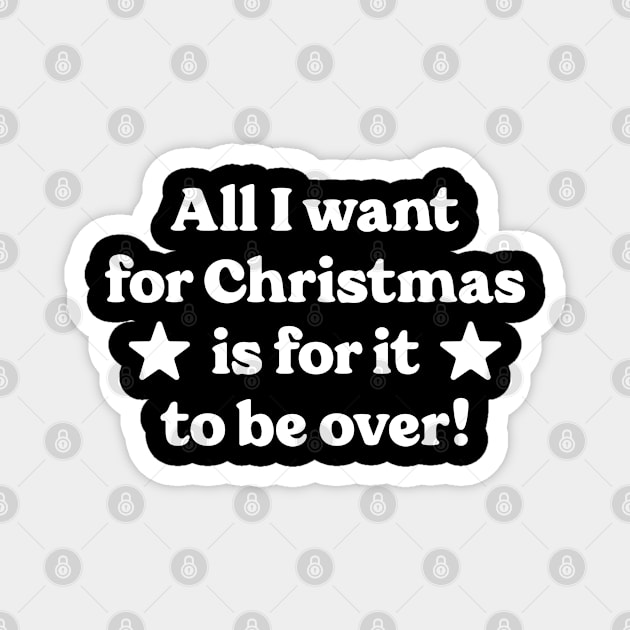 All I want for Christmas is for it to be over! Magnet by Emma