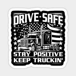 Drive Safe, Stay Positive, Keep Truckin' Magnet