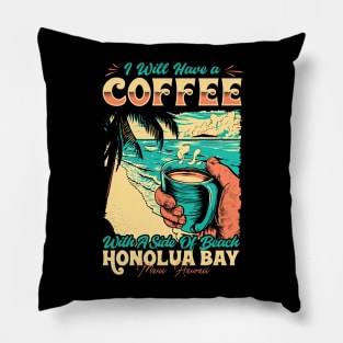 I will Have A Coffee with A side of beach Honolua Bay - Maui, Hawaii Pillow