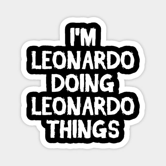 I'm Leonardo doing Leonardo things Magnet by hoopoe