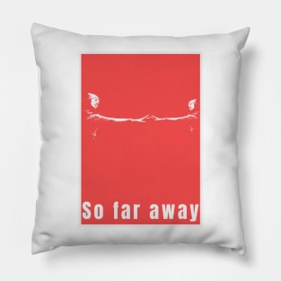 So Far Away Graphic Poster Art Print Pillow