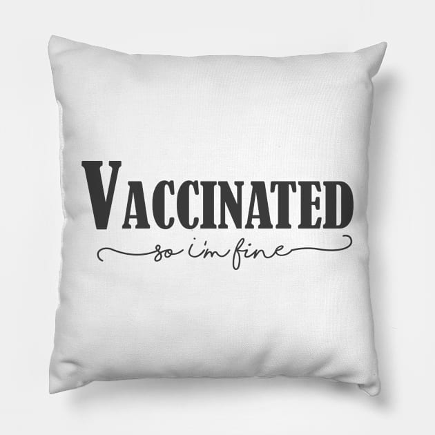 Vaccinated so I'm fine , Proud Member Of The Vaccinated Club Pillow by WhatsDax