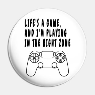 Life's a Game, and I'm Playing in the Right Zone Pin