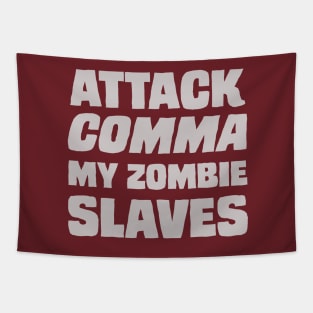 "Attack COMMA My Zombie Slaves" Tapestry