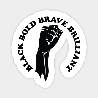 Black bold brave brilliant, african american, black history Magnet