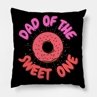 Dad sweet one, dad of the sweet one, Donuts, Donut Birthday, Cake Lover Pillow