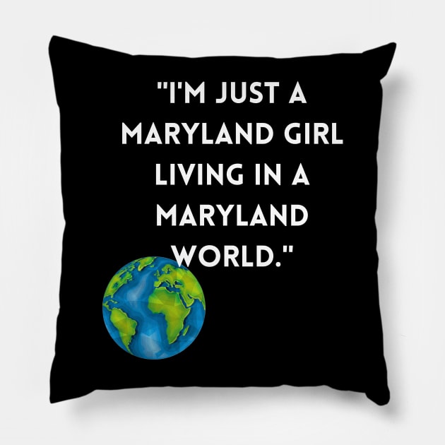 I'M JUST A MARYLAND GIRL LIVING IN A MARYLAND WORLD DESIGN Pillow by The C.O.B. Store