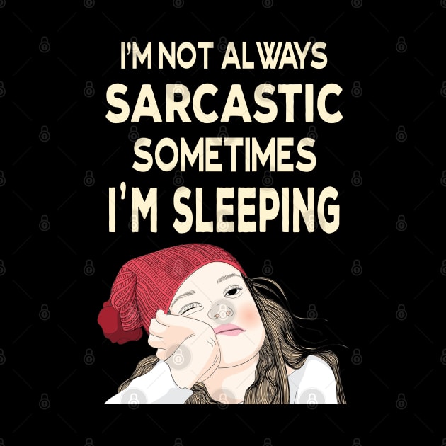 I'm not always sarcastic sometimes I'm sleeping  - Teenage Attitude by Ashley-Bee