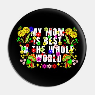 My mom is best in the whole world, Mothers day Pin