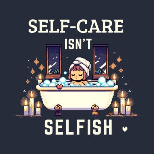 Self-Care Isn't Selfish Positive Thinking T-Shirt