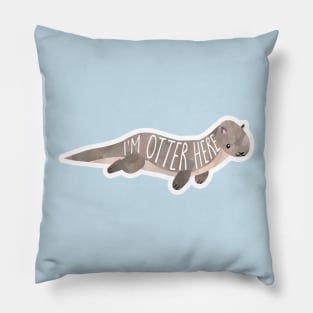 I'm OTTER here - cute otter pun Pillow