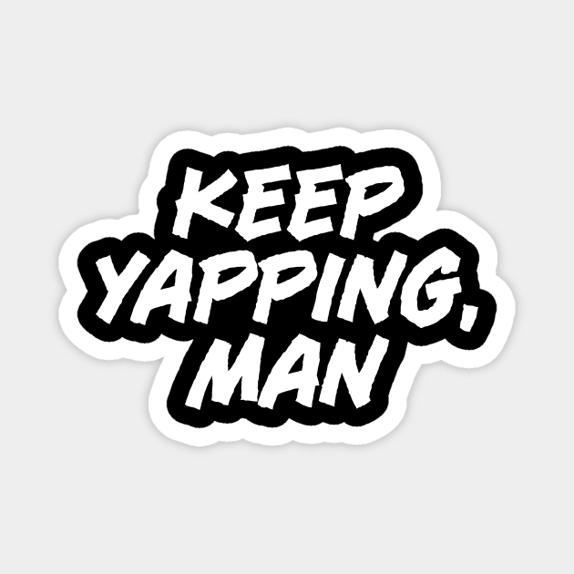 Keep Yapping, Man - Funny Joe Biden Magnet by tommartinart