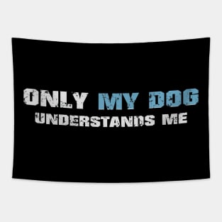 Only my dog understands me! Dark blue! Tapestry