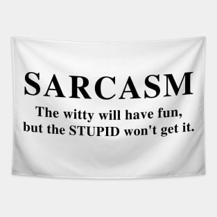 SARCASM The Witty Will Have Fun,But The Stupid Won't Get It | Funny T-Shirt Humor Tee Gifts | Funny Graphic Unisex Tee Tapestry