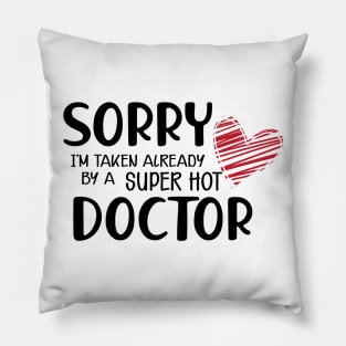 Doctor Wife - Sorry I'm already taken by a super hot doctor Pillow