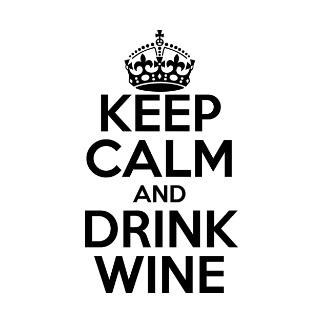 Keep Calm and Drink Wine by PAVOCreative