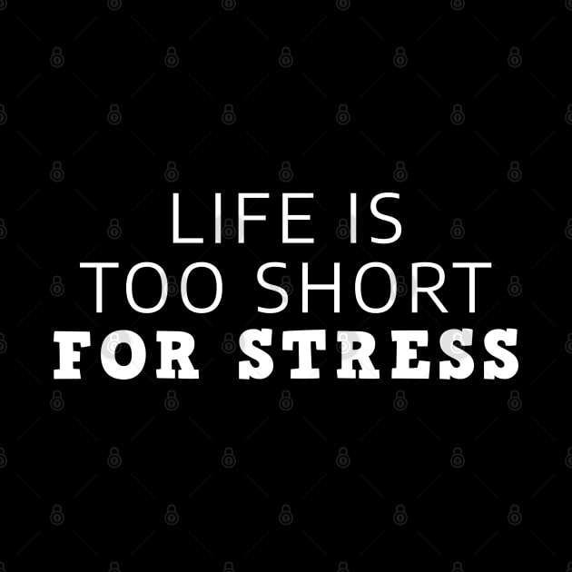 Life Is Too Short For Stress by Texevod