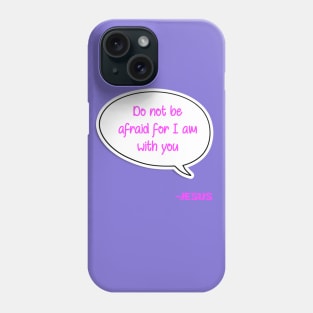 Bible quote "Do not be afraid for I am with you" Jesus in pink Christian design Phone Case