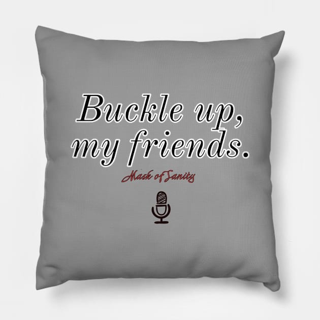 Buckle up, my friends. Version 2 Pillow by Mask of Sanity