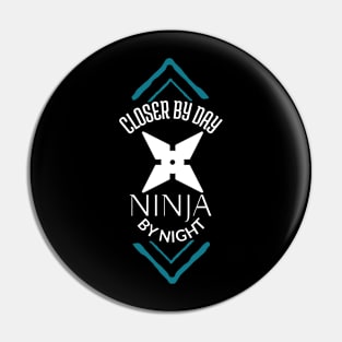 Closer by day, Ninja by Night! Pin