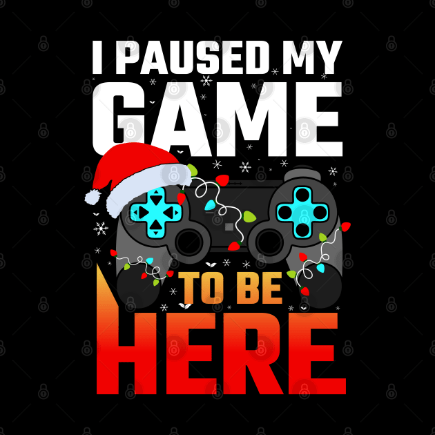 I Paused My Game To Be Here Funny Gamer Boys Men Christmas by uglygiftideas