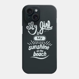 My girl is my sunshine on the beach (white) Phone Case