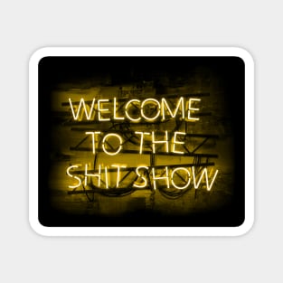 Welcome to the Shit Show in glowing yellow text sign Magnet