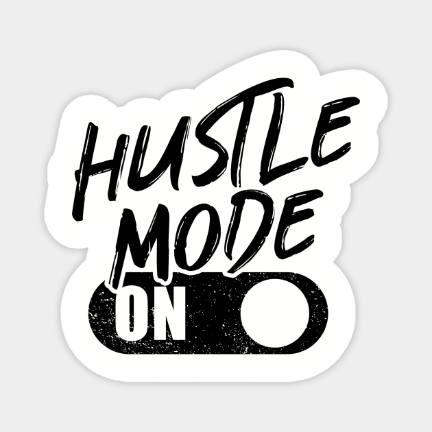 Hustle Mode On Magnet by NoisyTshirts