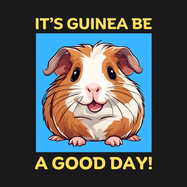 It's Guinea Be A Good Day | Guinea Pig by Allthingspunny