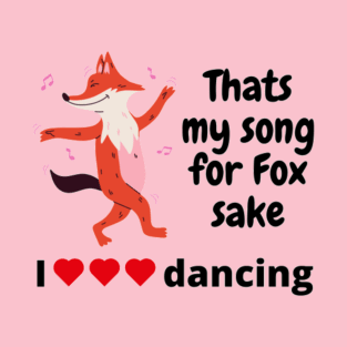 That's my song for Fox sake T-Shirt