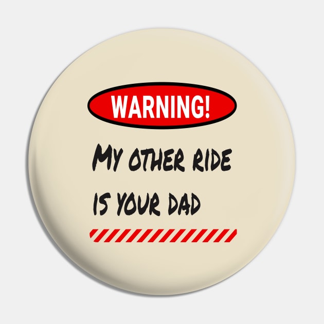 Warning: My Other Ride Is Your DAD Pin by ArtfulDesign