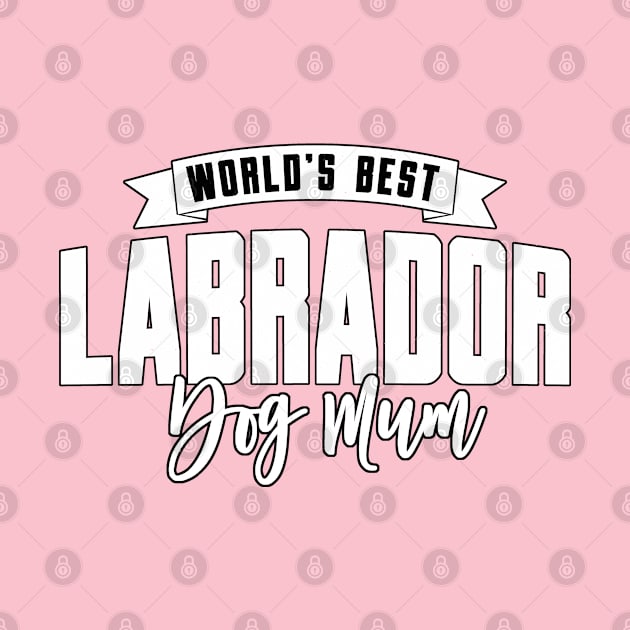 Labrador, World's Best Dog Mum by Rumble Dog Tees