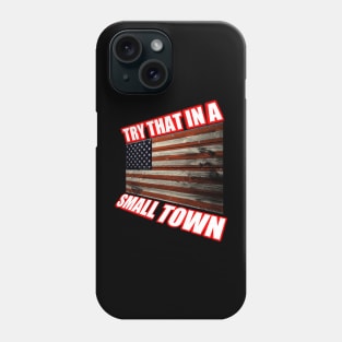 Try that in a small town t-shirt Phone Case