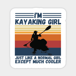 I’m Kayaking Girl Just Lik A Normal Girl Except Much Cooler Magnet