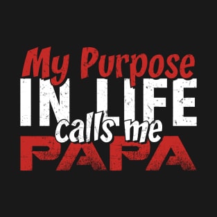 My purpose in Life Calls Me Papa Gift Tee for Men Father's day T-Shirt